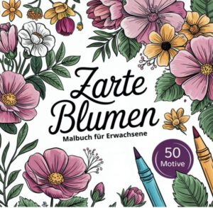 Buchcover mit bunten Blumenmotiven und dem Schriftzug "Zarte Blumen - Malbuch für Erwachsene"
